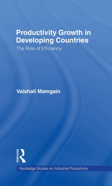 Productivity Growth in Developing Countries : The Role of Efficiency, Hardback Book