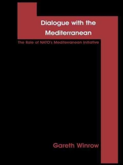 Dialogue with the Mediterranean : The Role of NATO's Mediterranean Initiative, Hardback Book