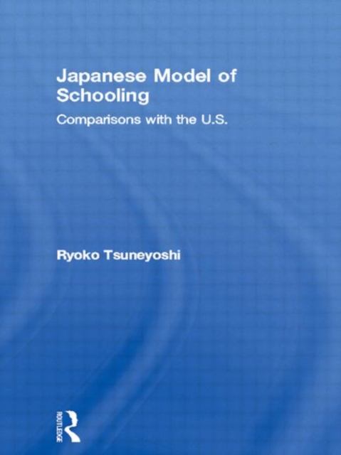 Japanese Model of Schooling : Comparisons with the U.S., Hardback Book
