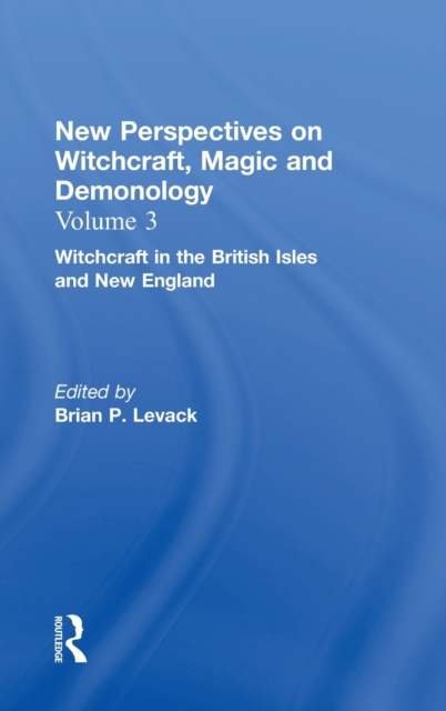 Witchcraft in the British Isles and New England : New Perspectives on Witchcraft, Magic, and Demonology, Hardback Book