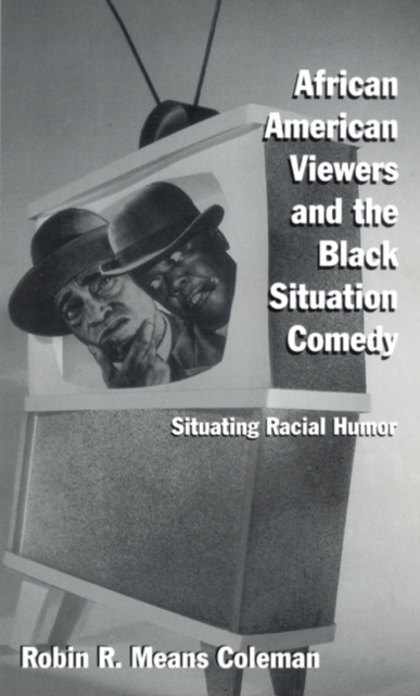 African American Viewers and the Black Situation Comedy : Situating Racial Humor, Paperback / softback Book