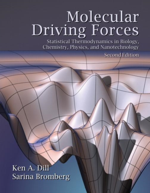 Molecular Driving Forces : Statistical Thermodynamics in Biology, Chemistry, Physics, and Nanoscience, Paperback / softback Book