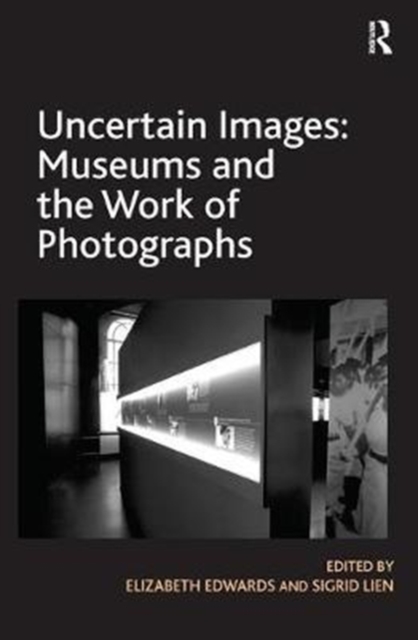 Uncertain Images: Museums and the Work of Photographs, Paperback / softback Book