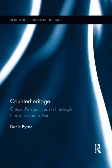 Counterheritage : Critical Perspectives on Heritage Conservation in Asia, Paperback / softback Book