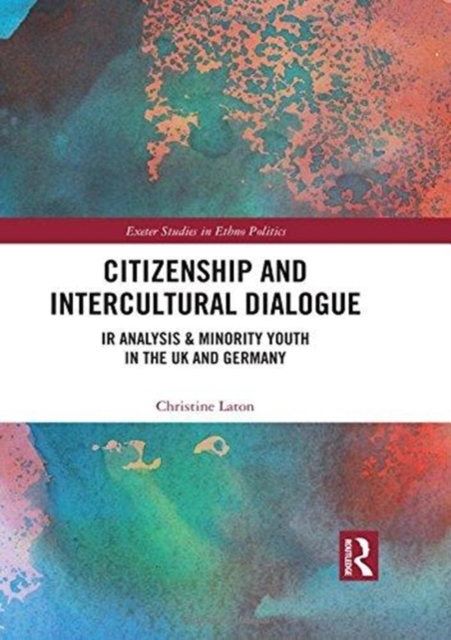 Citizenship and Intercultural Dialogue : IR Analysis & Minority Youth in the UK and Germany, Hardback Book