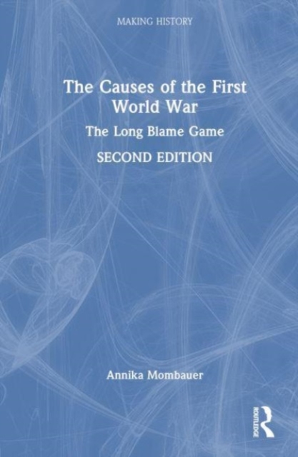 The Causes of the First World War : The Long Blame Game, Hardback Book