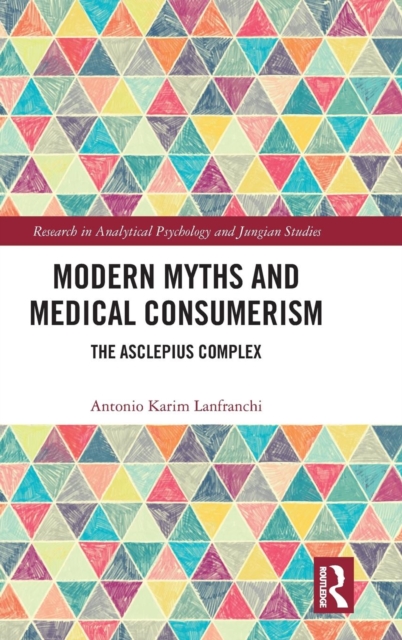 Modern Myths and Medical Consumerism : The Asclepius Complex, Hardback Book