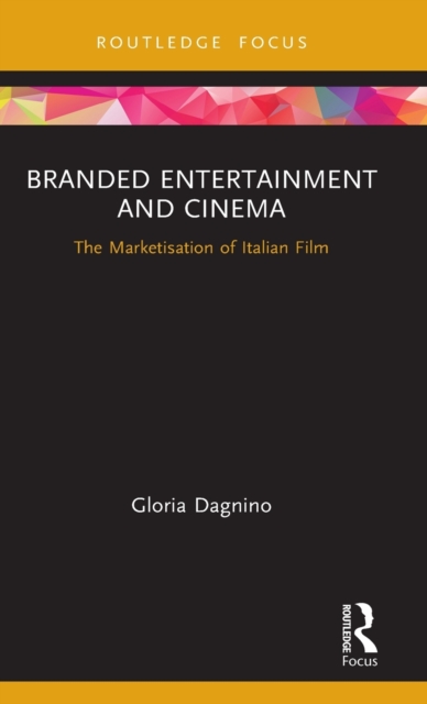 Branded Entertainment and Cinema : The Marketisation of Italian Film, Hardback Book