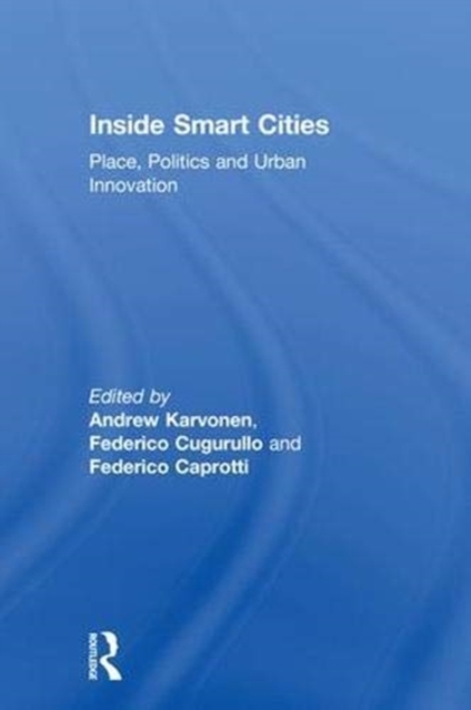 Inside Smart Cities : Place, Politics and Urban Innovation, Hardback Book