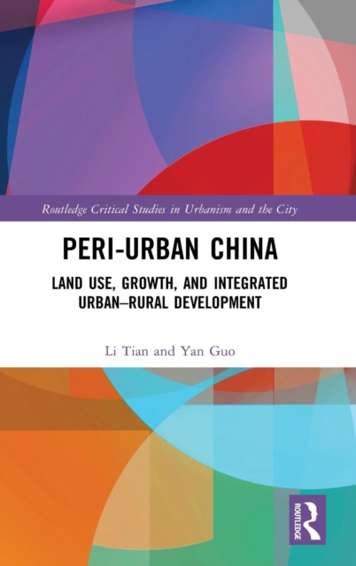 Peri-Urban China : Land Use, Growth, and Integrated Urban–Rural Development, Hardback Book