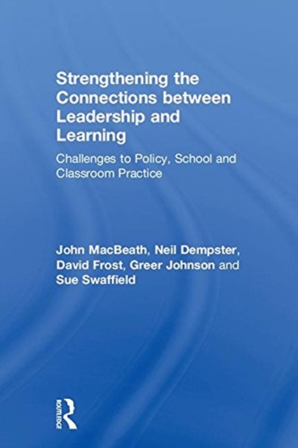 Strengthening the Connections between Leadership and Learning : Challenges to Policy, School and Classroom Practice, Hardback Book