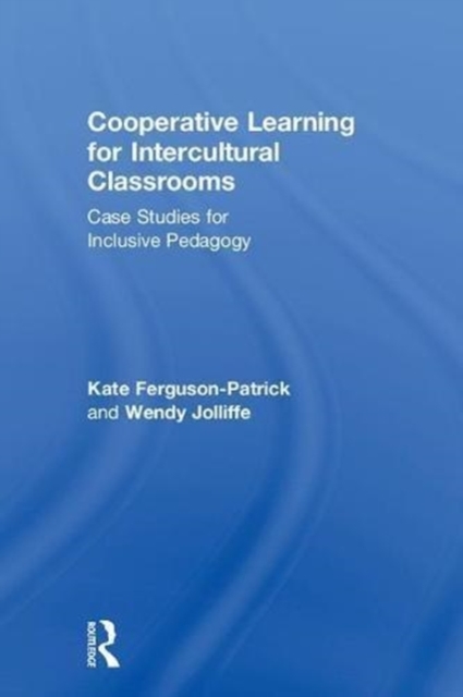 Cooperative Learning for Intercultural Classrooms : Case Studies for Inclusive Pedagogy, Hardback Book