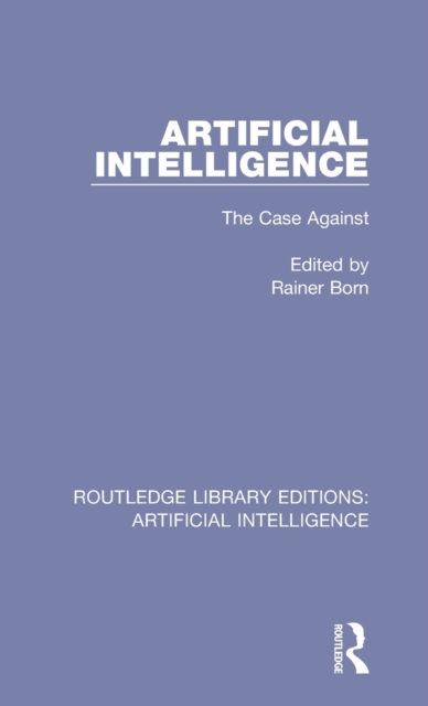 Artificial Intelligence : The Case Against, Hardback Book