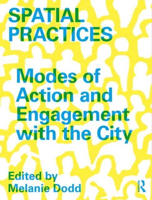 Spatial Practices : Modes of Action and Engagement with the City, Paperback / softback Book