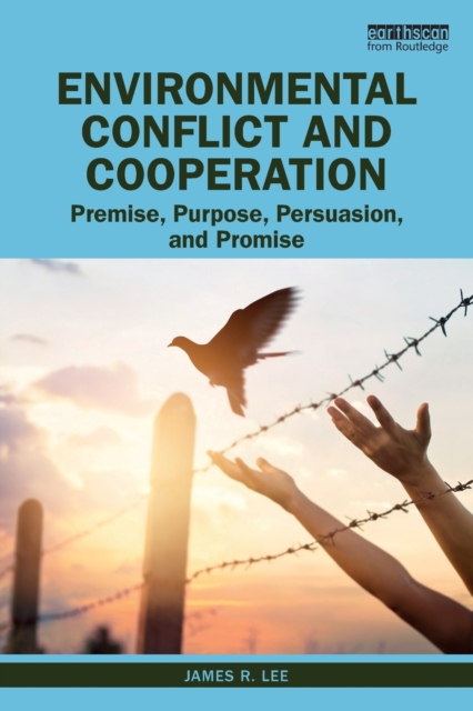 Environmental Conflict and Cooperation : Premise, Purpose, Persuasion, and Promise, Paperback / softback Book