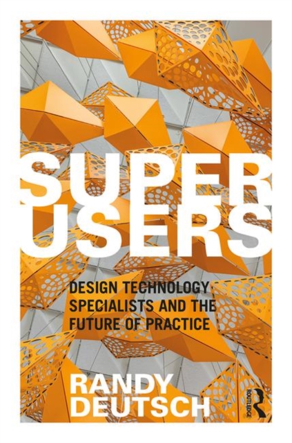 Superusers : Design Technology Specialists and the Future of Practice, Hardback Book