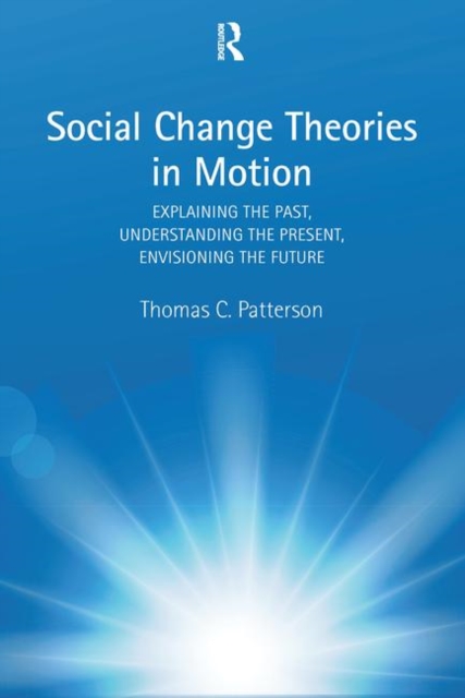 Social Change Theories in Motion : Explaining the Past, Understanding the Present, Envisioning the Future, Paperback / softback Book