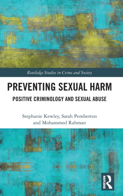 Preventing Sexual Harm : Positive Criminology and Sexual Abuse, Hardback Book