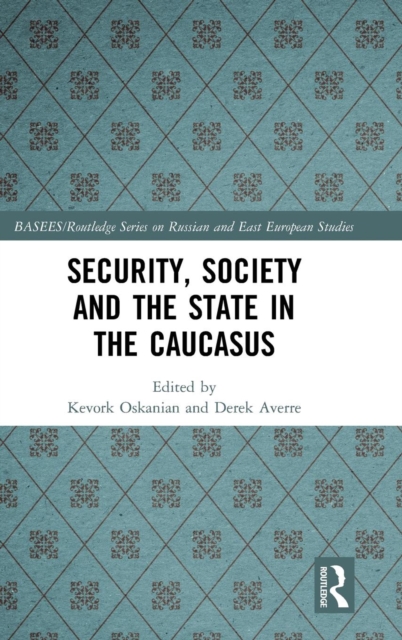 Security, Society and the State in the Caucasus, Hardback Book