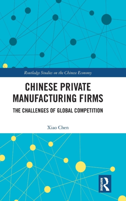 Chinese Private Manufacturing Firms : The Challenges of Global Competition, Hardback Book