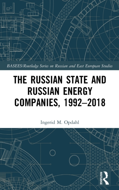 The Russian State and Russian Energy Companies, 1992–2018, Hardback Book