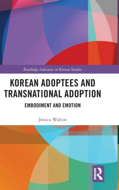 Korean Adoptees and Transnational Adoption : Embodiment and Emotion, Hardback Book