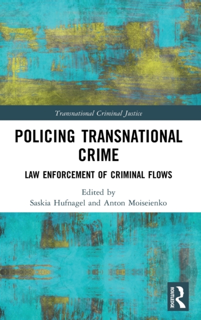 Policing Transnational Crime : Law Enforcement of Criminal Flows, Hardback Book