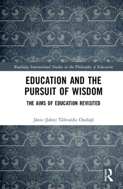 Education and the Pursuit of Wisdom : The Aims of Education Revisited, Hardback Book