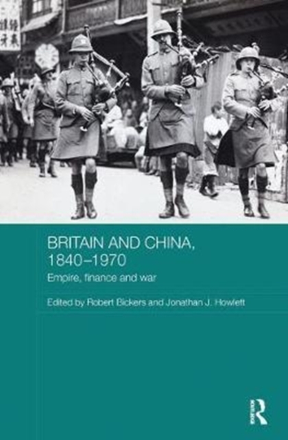 Britain and China, 1840-1970 : Empire, Finance and War, Paperback / softback Book