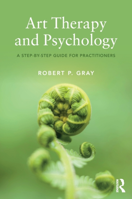 Art Therapy and Psychology : A Step-by-Step Guide for Practitioners, Paperback / softback Book