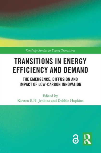 Transitions in Energy Efficiency and Demand : The Emergence, Diffusion and Impact of Low-Carbon Innovation, Hardback Book