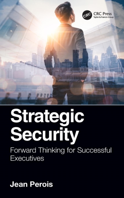 Strategic Security : Forward Thinking for Successful Executives, Hardback Book