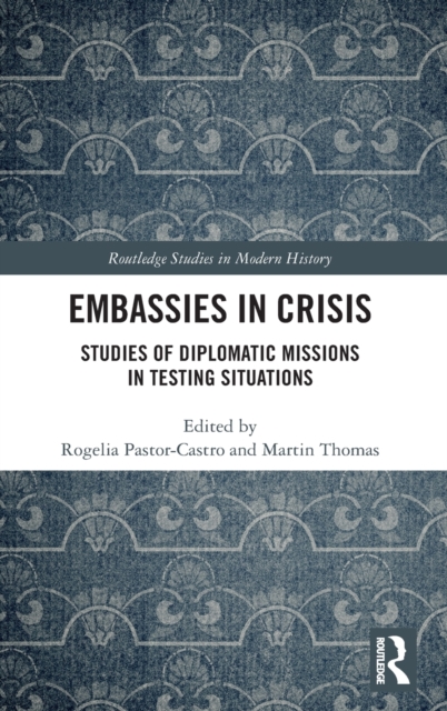 Embassies in Crisis : Studies of Diplomatic Missions in Testing Situations, Hardback Book
