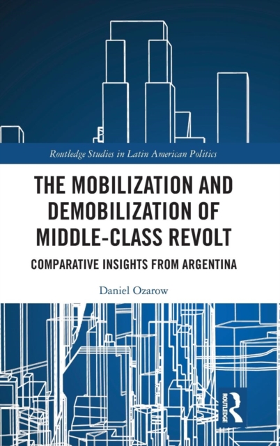 The Mobilization and Demobilization of Middle-Class Revolt : Comparative Insights from Argentina, Hardback Book