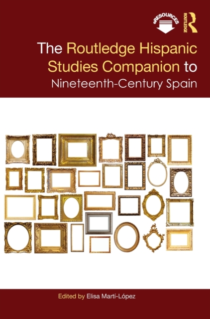 The Routledge Hispanic Studies Companion to Nineteenth-Century Spain, Hardback Book
