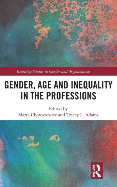 Gender, Age and Inequality in the Professions : Exploring the Disordering, Disruptive and Chaotic Properties of Communication, Hardback Book