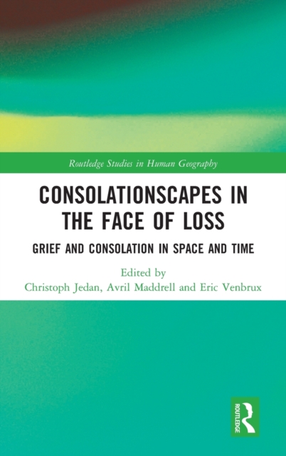 Consolationscapes in the Face of Loss : Grief and Consolation in Space and Time, Hardback Book