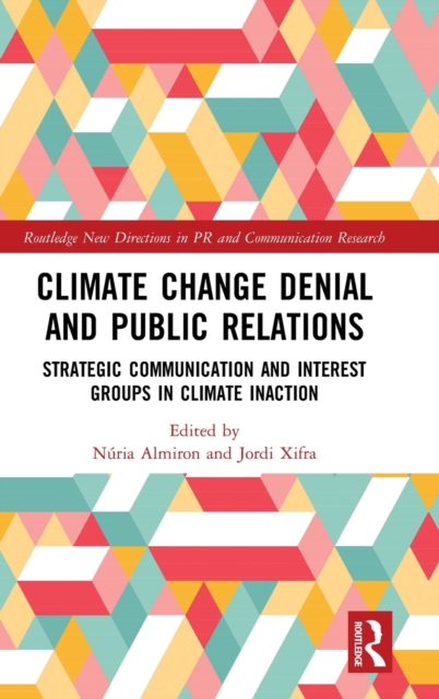 Climate Change Denial and Public Relations : Strategic communication and interest groups in climate inaction, Hardback Book