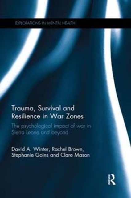 Trauma, Survival and Resilience in War Zones : The psychological impact of war in Sierra Leone and beyond, Paperback / softback Book