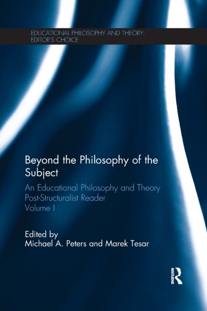 Beyond the Philosophy of the Subject : An Educational Philosophy and Theory Post-Structuralist Reader, Volume I, Paperback / softback Book