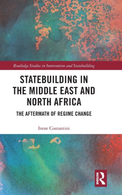 Statebuilding in the Middle East and North Africa : The Aftermath of Regime Change, Hardback Book