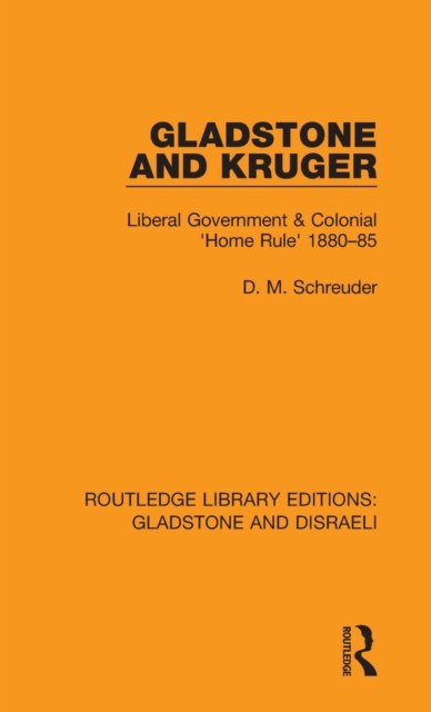 Gladstone and Kruger : Liberal Government & Colonial 'Home Rule' 1880-85, Hardback Book