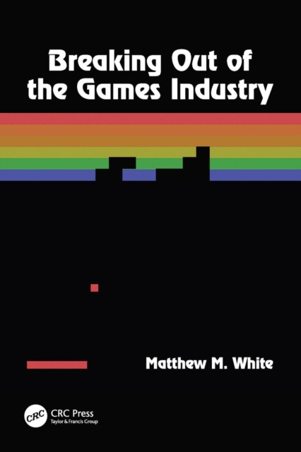 Breaking Out of the Games Industry, Paperback / softback Book