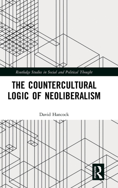 The Countercultural Logic of Neoliberalism, Hardback Book