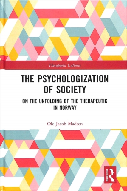 The Psychologization of Society : On the Unfolding of the Therapeutic in Norway, Hardback Book