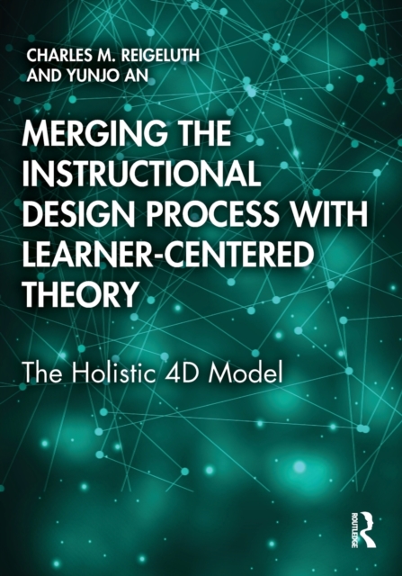 Merging the Instructional Design Process with Learner-Centered Theory : The Holistic 4D Model, Paperback / softback Book