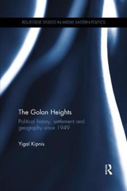 The Golan Heights : Political History, Settlement and Geography since 1949, Paperback / softback Book