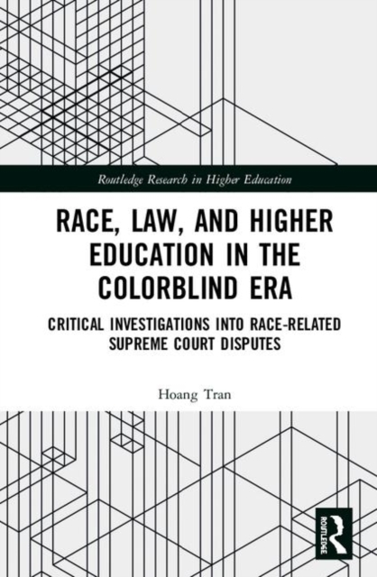 Race, Law, and Higher Education in the Colorblind Era : Critical Investigations into Race-Related Supreme Court Disputes, Hardback Book
