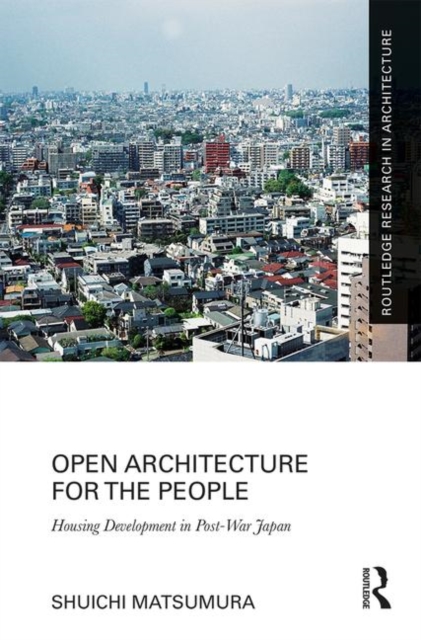 Open Architecture for the People : Housing Development in Post-War Japan, Hardback Book