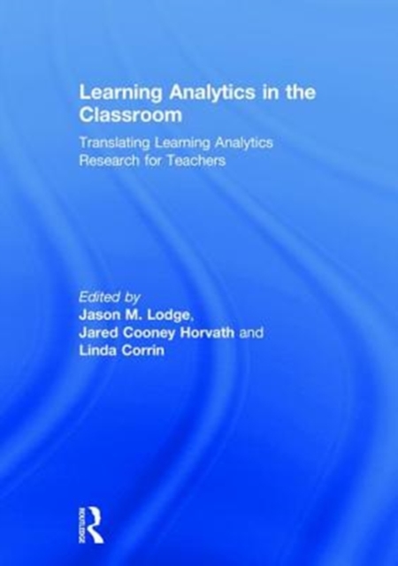 Learning Analytics in the Classroom : Translating Learning Analytics Research for Teachers, Hardback Book